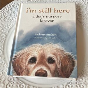 I'm Still Here: A Dog's Purpose Forever Book